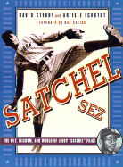 Satchel Sez: The Wit, Wisdom, and World of Leroy "Satchel" Paige