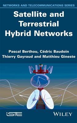 Satellite and Terrestrial Hybrid Networks - Berthou, Pascal, and Diaz, Michel, and Gayraud, Thierry