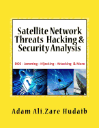 Satellite Network Threats Hacking & Security Analysis: Satellite Network Hacking Security Analysis, Threats and Attacks, Architecture Operation design and technologies