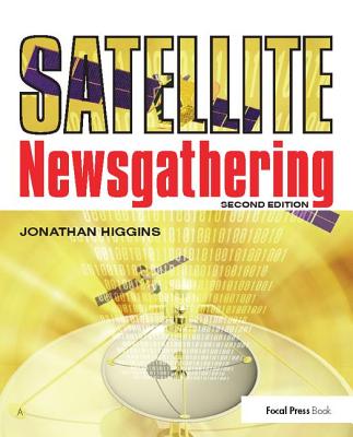 Satellite Newsgathering - Higgins, Jonathan