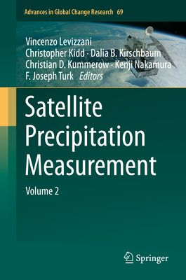 Satellite Precipitation Measurement: Volume 2 - Levizzani, Vincenzo (Editor), and Kidd, Christopher (Editor), and Kirschbaum, Dalia B (Editor)