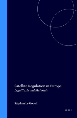 Satellite Regulation in Europe: Legal Texts and Materials - Le Goueff, Stphan (Editor)