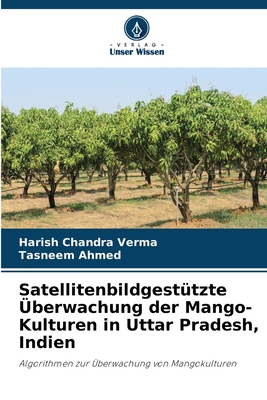 Satellitenbildgest?tzte ?berwachung der Mango-Kulturen in Uttar Pradesh, Indien - Verma, Harish Chandra, and Ahmed, Tasneem