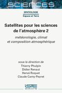 Satellites Pour Les Sciences de l'Atmosph?re 2: M?(c)T?(c)Orologie, Climat Et Composition Atmosph?(c)Rique