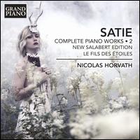 Satie: Complete Piano Works, Vol. 2, New Salabert Edition - Le Fils des toiles - Nicolas Horvath (piano)