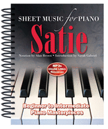Satie: Sheet Music for Piano: From Beginner to Intermediate; Over 25 masterpieces