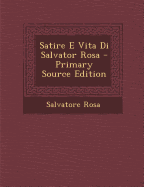 Satire E Vita Di Salvator Rosa - Rosa, Salvatore