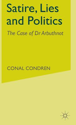 Satire, Lies and Politics: The Case of Dr Arbuthnot - Condren, C