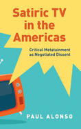 Satiric TV in the Americas: Critical Metatainment as Negotiated Dissent