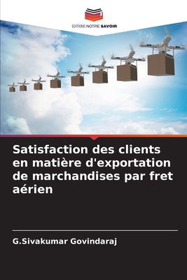 Satisfaction des clients en matire d'exportation de marchandises par fret arien - Govindaraj, G Sivakumar