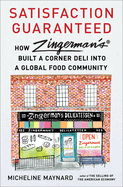 Satisfaction Guaranteed: How Zingerman's Built a Corner Deli Into a Global Food Community
