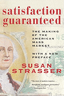Satisfaction Guaranteed: The Making of the American Mass Market