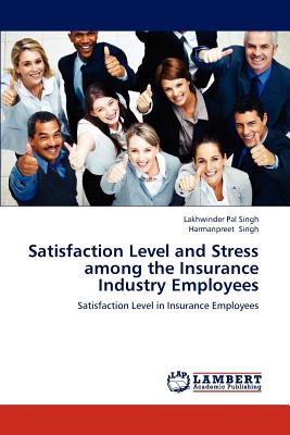 Satisfaction Level and Stress Among the Insurance Industry Employees - Singh Lakhwinder Pal, and Singh Harmanpreet