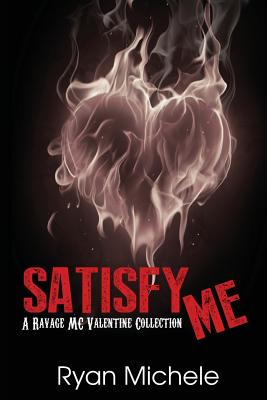 Satisfy Me-A Ravage MC Valentine Collection (Ravage MC#3.5) - Michele, Ryan