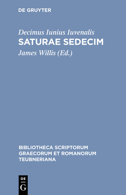 Saturae Sedecim - Iuvenalis, Decimus Iunius, and Willis, James (Editor)