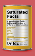 Saturated Facts: A Myth-Busting Guide to Diet and Nutrition in a World of Misinformation