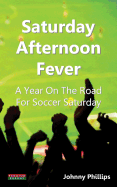 Saturday Afternoon Fever: A Year on the Road for Soccer Saturday