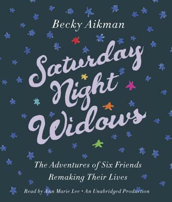 Saturday Night Widows: The Adventures of Six Friends Remaking Their Lives - Aikman, Becky, and Lee, Ann Marie (Read by)