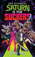 Saturn Is For Suckers: Book One