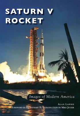 Saturn V Rocket - Lawrie, Alan, and Stewart II, Ed (Foreword by), and Jetzer, Mike (Introduction by)