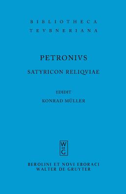 Satyricon Reliquiae - Petronius Arbiter, and M?ller, Konrad (Editor)