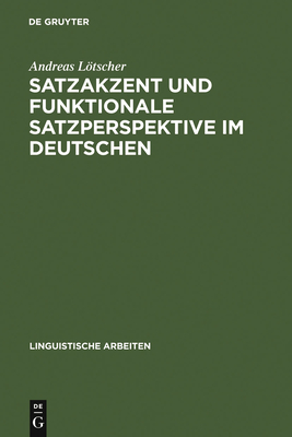 Satzakzent Und Funktionale Satzperspektive Im Deutschen - Ltscher, Andreas