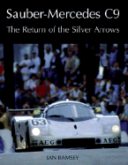 Sauber-Mercedes C9: The Return of the Silver Arrows - Bamsey, Ian