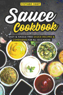 Sauce Cookbook: Easy & Hassle Free Sauce Recipes & Condiments for all Occasions