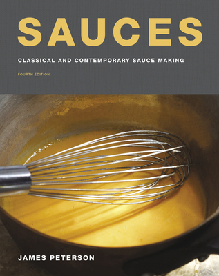 Sauces: Classical and Contemporary Sauce Making, Fourth Edition - Peterson, James