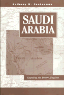 Saudi Arabia: Guarding the Desert Kingdom - Cordesman, Anthony H