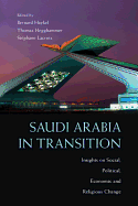 Saudi Arabia in Transition: Insights on Social, Political, Economic and Religious Change