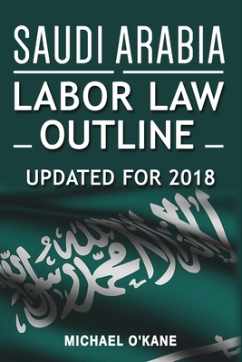 Saudi Arabia Labor Law Outline - O'Kane, Michael