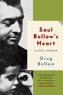 Saul Bellow's Heart: A Son's Memoir