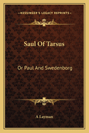 Saul Of Tarsus: Or Paul And Swedenborg