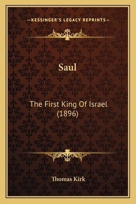 Saul: The First King Of Israel (1896) - Kirk, Thomas