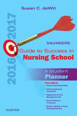 Saunders Guide to Success in Nursing School, 2016-2017: A Student Planner - Dewit, Susan C, Msn, RN, CNS, Phn
