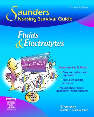 Saunders Nursing Survival Guide: Fluids and Electrolytes - Chernecky, Cynthia C., and Macklin, Denise, and Murphy-Ende, Kathleen