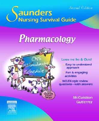 Saunders Nursing Survival Guide: Pharmacology - McCuistion, Linda E, PhD, Msn, and Gutierrez, Kathleen Jo, PhD, RN