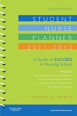 Saunders Student Nurse Planner: A Guide to Success in Nursing School - Dewit, Susan C, Msn, RN, CNS, Phn