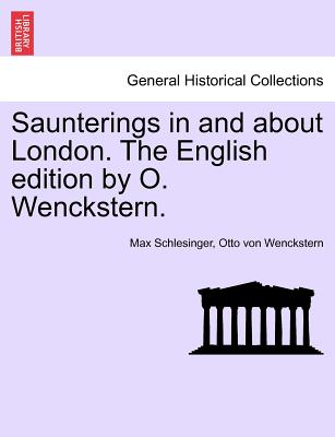 Saunterings in and about London. the English Edition by O. Wenckstern. - Schlesinger, Max, and Wenckstern, Otto Von