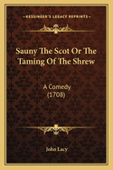 Sauny the Scot or the Taming of the Shrew: A Comedy (1708)
