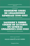 Saussure's Third Course of Lectures on General Linguistics (1910-1911): (F. de Saussure - Troisi?me Cours de Linguistique G?n?rale (1910-1911) - Harris, R, and Komatsu, E