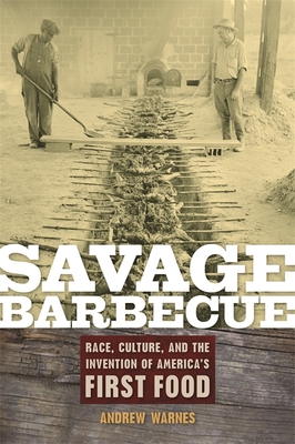 Savage Barbecue: Race, Culture, and the Invention of America's First Food - Warnes, Andrew