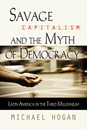Savage Capitalism and the Myth of Democracy: Latin America in the Third Millennium