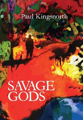 Savage Gods: A crisis of words - Kingsnorth, Paul