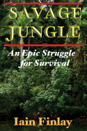 Savage Jungle: An Epic Struggle for Survival