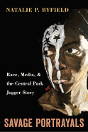 Savage Portrayals: Race, Media, and the Central Park Jogger Story