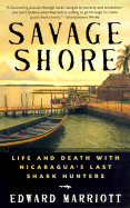 Savage Shore: Life and Death with Nicaragua's Last Shark Hunters - Marriott, Edward