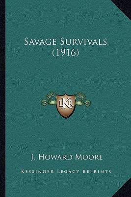 Savage Survivals (1916) - Moore, J Howard