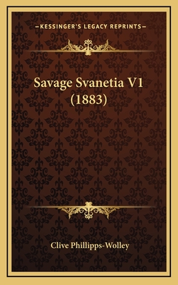 Savage Svanetia V1 (1883) - Phillipps-Wolley, Clive